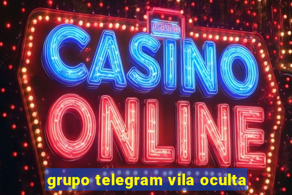 grupo telegram vila oculta